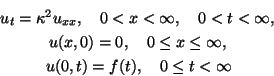u_t = \kappa^2 u_{xx}, \quad 0 < x < \infty, \quad 0 < t < ...
...0 \le x \le \infty, \\
& u(0,t) = f(t), \quad 0 \le t < \infty